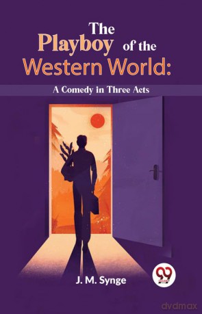 The Playboy Of The Western World: A Comedy In Three Acts [KSIĄŻKA]