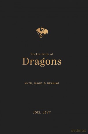 The Pocket Book of Dragons: Myth, Magic and Meaning - Joel Levy [KSIĄŻKA]