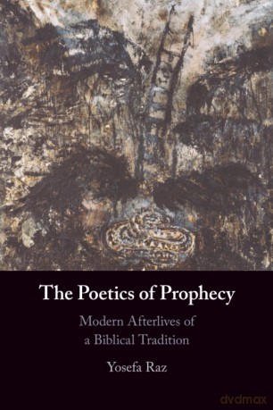 The Poetics of Prophecy: Modern Afterlives of a Biblical Tradition - Yosefa Raz [KSIĄŻKA]