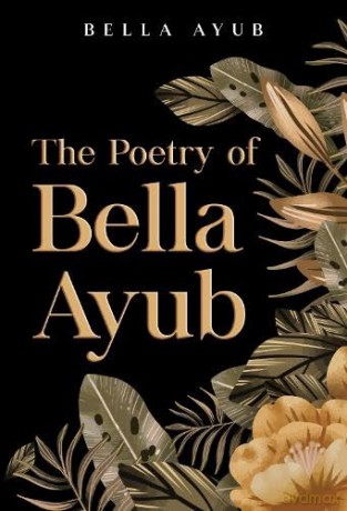 The Poetry of Bella Ayub - Bella Ayub [KSIĄŻKA]
