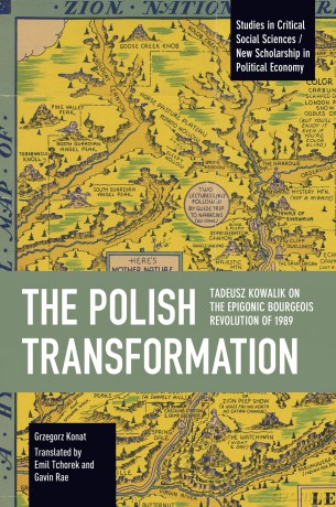 The Polish Transformation: Tadeusz Kowalik on the Epigonic Bourgeois Revolution of 1989 - Grzegorz Konat [KSIĄŻKA]
