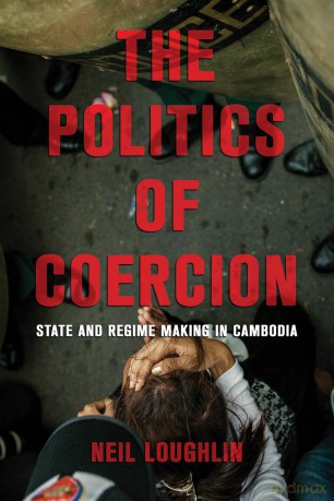 The Politics of Coercion: State and Regime Making in Cambodia - Neil Loughlin [KSIĄŻKA]