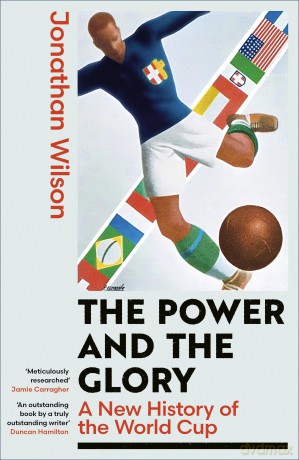 The Power and the Glory: A New History of the World Cup - Jonathan Wilson [KSIĄŻKA]