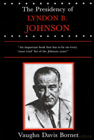 The Presidency of Lyndon B. Johnson - Vaughn Davis Bornet [KSIĄŻKA]