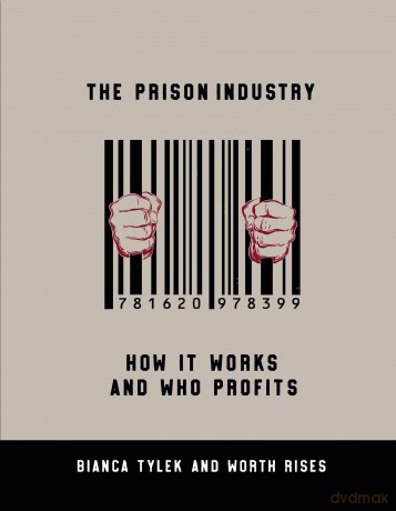 The Prison Industry: How It Works and Who Profits - Bianca Tylek [KSIĄŻKA]