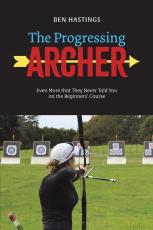 The Progressing Archer: Even more that they never told you on the beginners' course - Ben Hastings [KSIĄŻKA]