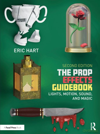 The Prop Effects Guidebook: Lights, Motion, Sound, and Magic - Eric Hart [KSIĄŻKA]