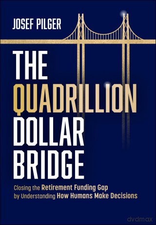 The Quadrillion Dollar Bridge: Closing the Retirement Funding Gap by Understanding How Humans Make Decisions - Josef Pilger [KSIĄŻKA]