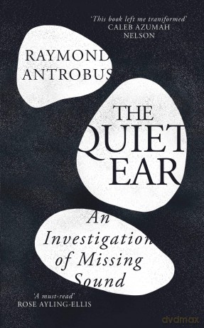 The Quiet Ear: An Investigation of Missing Sound: The 'bighearted, transformative memoir' about deafness and identity - Raymond Antrobus [KSIĄŻKA]
