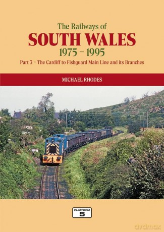 The Railways of South Wales 1975-1995 Part 3: The Cardiff to Fishguard Main Line and its Branches - Michael Rhodes [KSIĄŻKA]