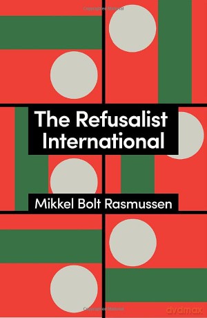 The Refusalist International: A Theory of the New Protest Cycle - Mikkel Bolt Rasmussen [KSIĄŻKA]