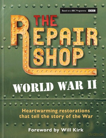 The Repair Shop: World War II: Heartwarming restorations that tell the story of the War - Jayne Dowle [KSIĄŻKA]