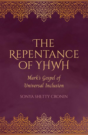 The Repentance of YHWH: Mark's Gospel of Universal Inclusion - Sonya Shetty Cronin [KSIĄŻKA]
