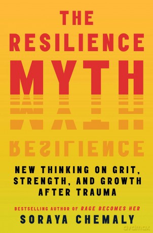 The Resilience Myth: New Thinking on Grit, Strength, and Growth After Trauma - Soraya Chemaly [KSIĄŻKA]