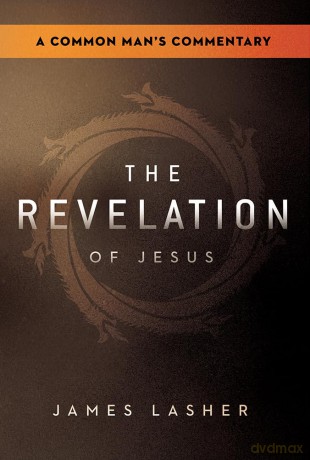 The Revelation of Jesus: A Common Man's Commentary - James Lasher [KSIĄŻKA]