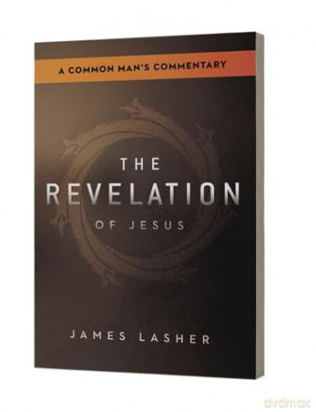 The Revelation of Jesus: A Common Man's Commentary - James Lasher [KSIĄŻKA]