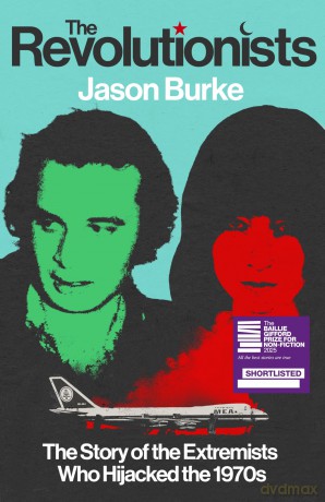 The Revolutionists: The Story of the Extremists Who Hijacked the 1970s - Jason Burke [KSIĄŻKA]