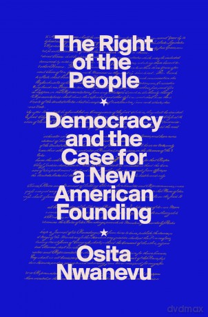 The Right of the People: Democracy and the Case for a New American Founding - Osita Nwanevu [KSIĄŻKA]