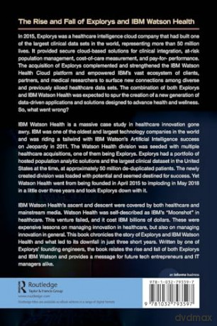 The Rise and Fall of Explorys and IBM Watson Health: A Personal Memoir of a Healthcare Moonshot that Misfired - Doug Meil [KSIĄŻKA]