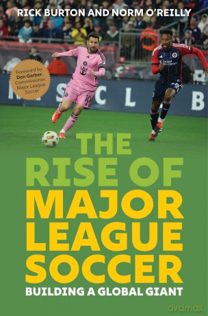 The Rise of Major League Soccer: Building a Global Giant - Rick Burton [KSIĄŻKA]