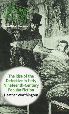 The Rise of the Detective in Early Nineteenth-Century Popular Fiction - Heather Worthington [KSIĄŻKA]