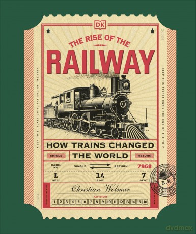 The Rise of the Railway: How Trains Changed the World - Christian Wolmar [KSIĄŻKA]