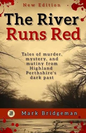 The River Runs Red: True stories of murder, mystery, crime, and justice among Highland Perthshire's rural working classes. - Mark Bridgeman [KSIĄŻKA]