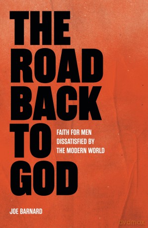 The Road Back to God: Faith for Men Dissatisfied by the Modern World - Joe Barnard [KSIĄŻKA]