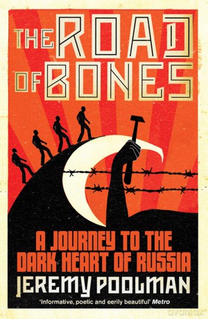 The Road of Bones: A Journey to the Dark Heart of Russia - Jeremy Poolman [KSIĄŻKA]