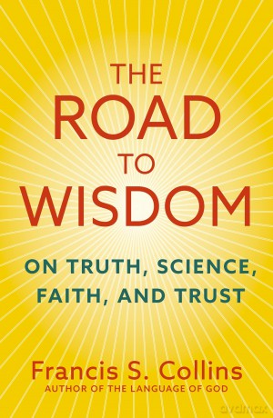 The Road to Wisdom: On Truth, Science, Faith and Trust - Francis S. Collins [KSIĄŻKA]