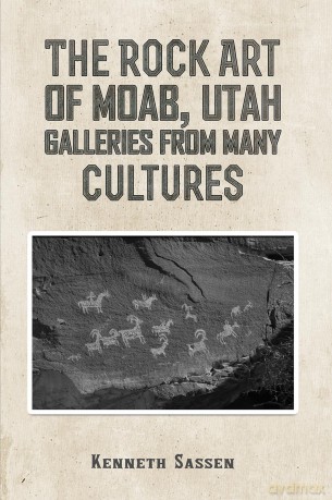 The Rock Art of Moab, Utah: Galleries from Many Cultures - Kenneth Sassen [KSIĄŻKA]