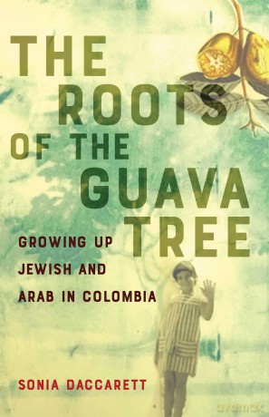 The Roots of the Guava Tree: Growing Up Jewish and Arab in Colombia - Sonia Daccarett [KSIĄŻKA]