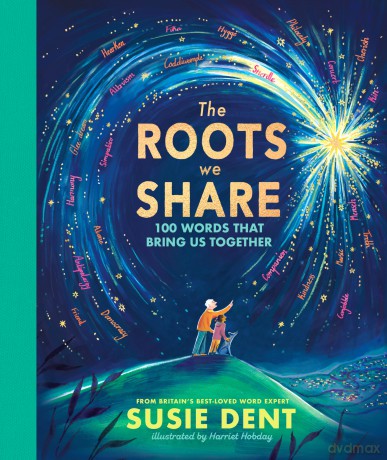 The Roots We Share: 100 Words That Bring Us Together From Britain's Best-Loved Word Expert - Susie Dent [KSIĄŻKA]