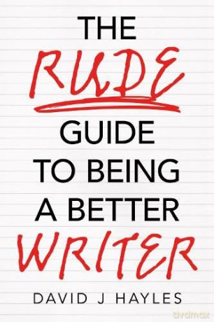 The Rude Guide to Being a Better Writer: Improve Your Career Through Better Writing - David J Hayles [KSIĄŻKA]