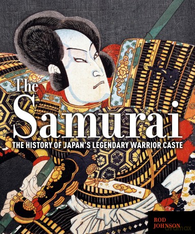 The Samurai: The History of Japan's Legendary Warrior Caste - Rod Johnson [KSIĄŻKA]