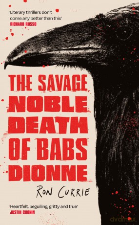 The Savage, Noble Death of Babs Dionne - Ron Currie [KSIĄŻKA]