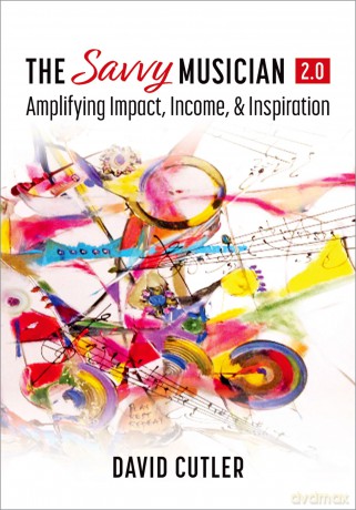 The Savvy Musician 2.0: Amplifying Impact, Income, and Inspiration - David Cutler [KSIĄŻKA]