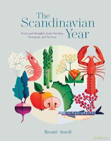 The Scandinavian Year: Food and thoughts from Sweden, Denmark and Norway - Bronte Aurell [KSIĄŻKA]
