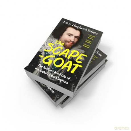 The Scapegoat: The Brilliant Brief Life of the Duke of Buckingham - Lucy Hughes-Hallett [KSIĄŻKA]