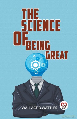 The Science of Being Great - Wallace D.Wattles [KSIĄŻKA]