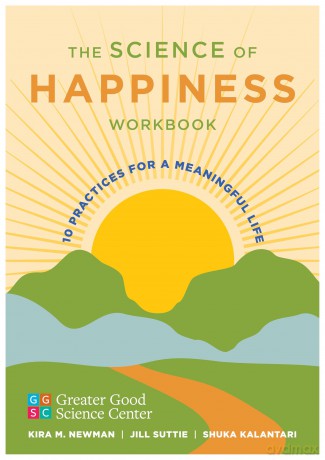 The Science of Happiness Workbook: 10 Practices for a Meaningful Life - Greater Good Science Center [KSIĄŻKA]