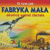 O Tym Jak Fabryka Mała Okolicę Zatrudnić Chciała