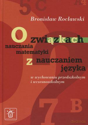 O Związkach Nauczania Matematyki Z Nauczaniem Języka W Wychowaniu Przedszkolnym I Wczesnoszkolnym