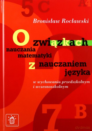 O Związkach Nauczania Matematyki Z Nauczaniem Języka W Wychowaniu Przedszkolnym I Wczesnoszkolnym