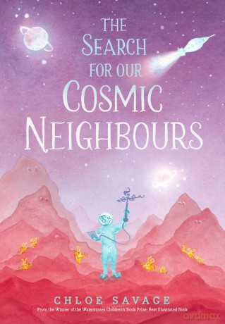The Search for Our Cosmic Neighbours: Award-winning picture book adventures where science meets myth and magic, making STEM accessible to children - Chloe Savage [KSIĄŻKA]
