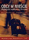 Obcy W Mieście. Migracja Do Współczesnej Warszawy