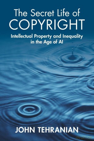 The Secret Life of Copyright: Intellectual Property and Inequality in the Age of AI - John Tehranian [KSIĄŻKA]