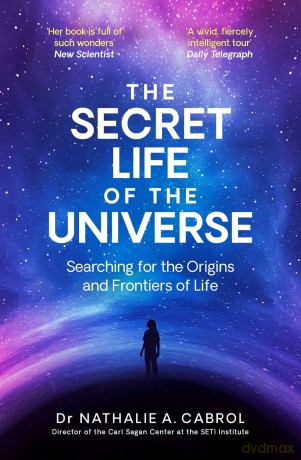 The Secret Life of the Universe: An Astrobiologist's Search for the Origins and Frontiers of Life - Nathalie A. Cabrol [KSIĄŻKA]