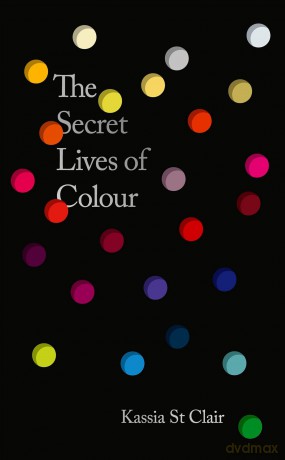 The Secret Lives of Colour: AMAZING NEW EDITION + 25 NEW COLOURS - Kassia St Clair [KSIĄŻKA]