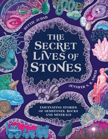 The Secret Lives of Stones: Fascinating stories of gemstones, rocks and minerals - Hettie Judah [KSIĄŻKA]